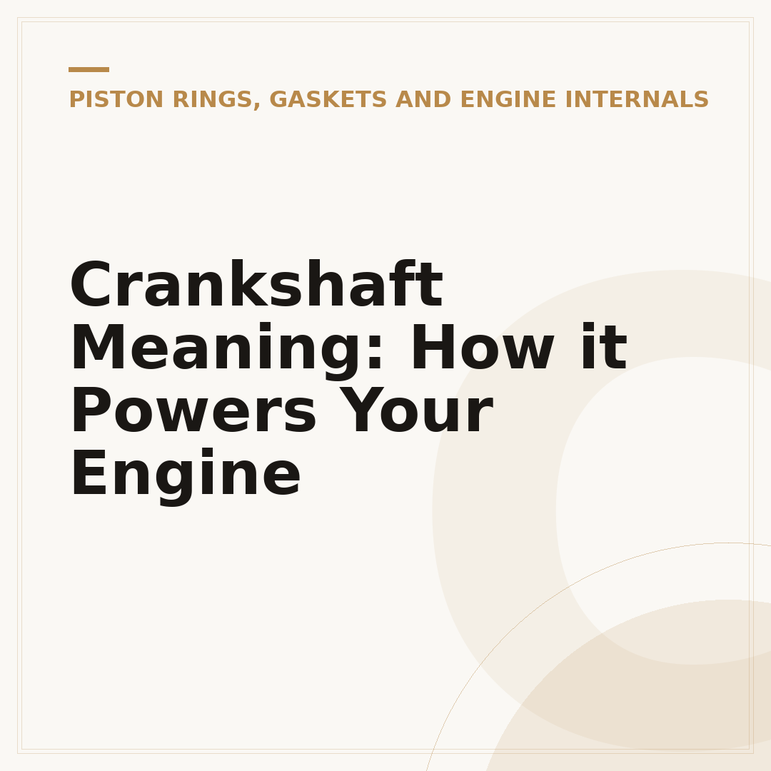 Crankshaft Meaning: How it Powers Your Engine