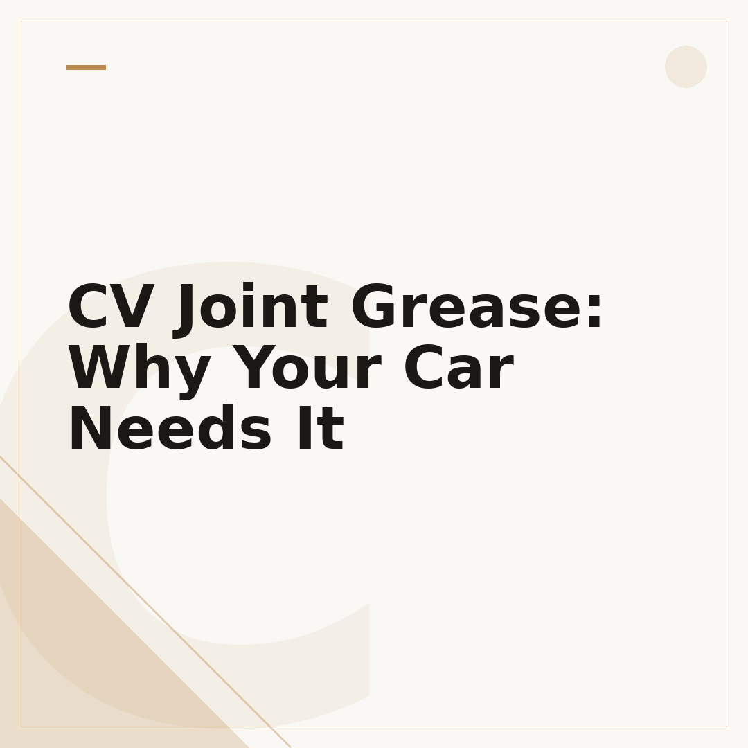 CV Joint Grease: Why Your Car Needs It