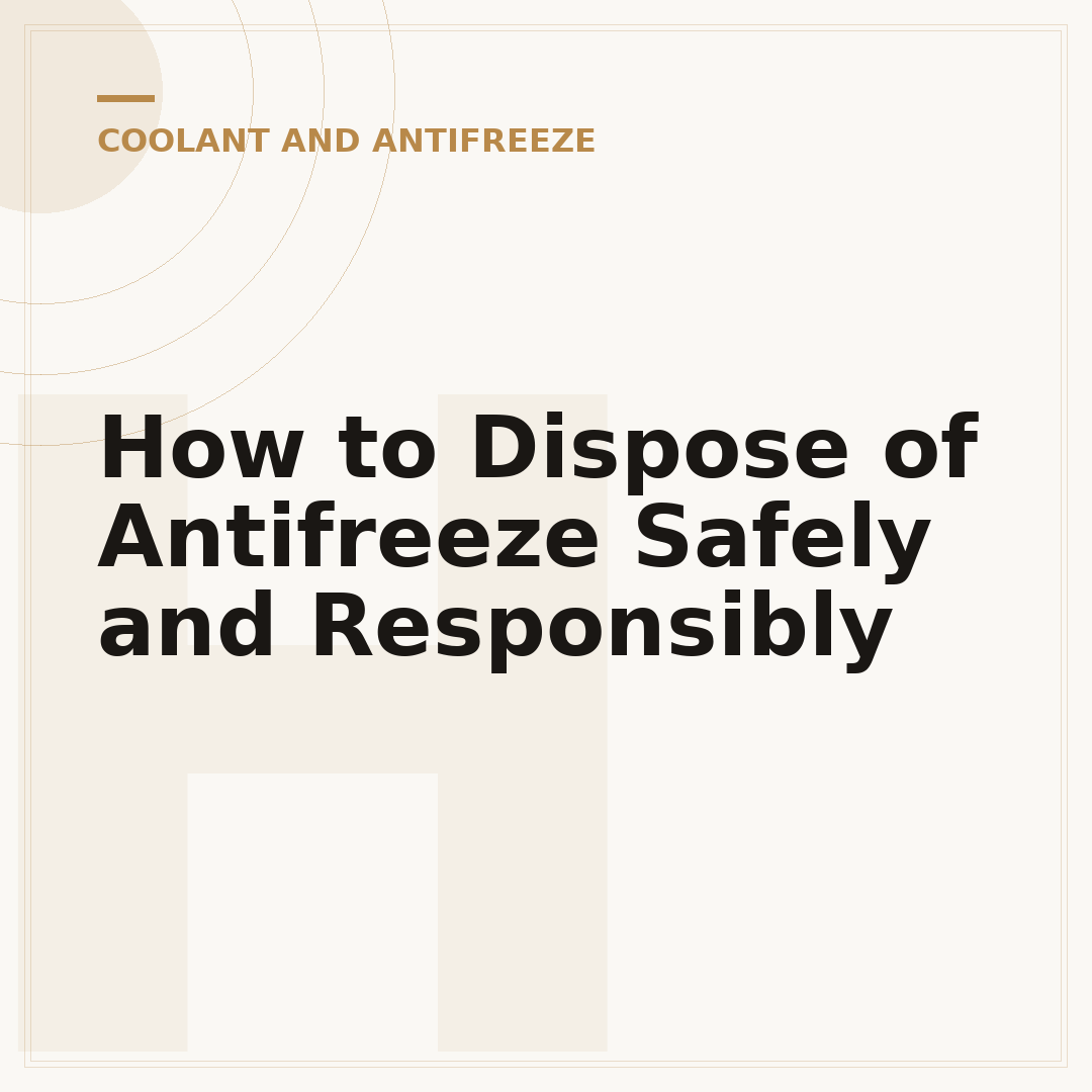 How to Dispose of Antifreeze Safely and Responsibly