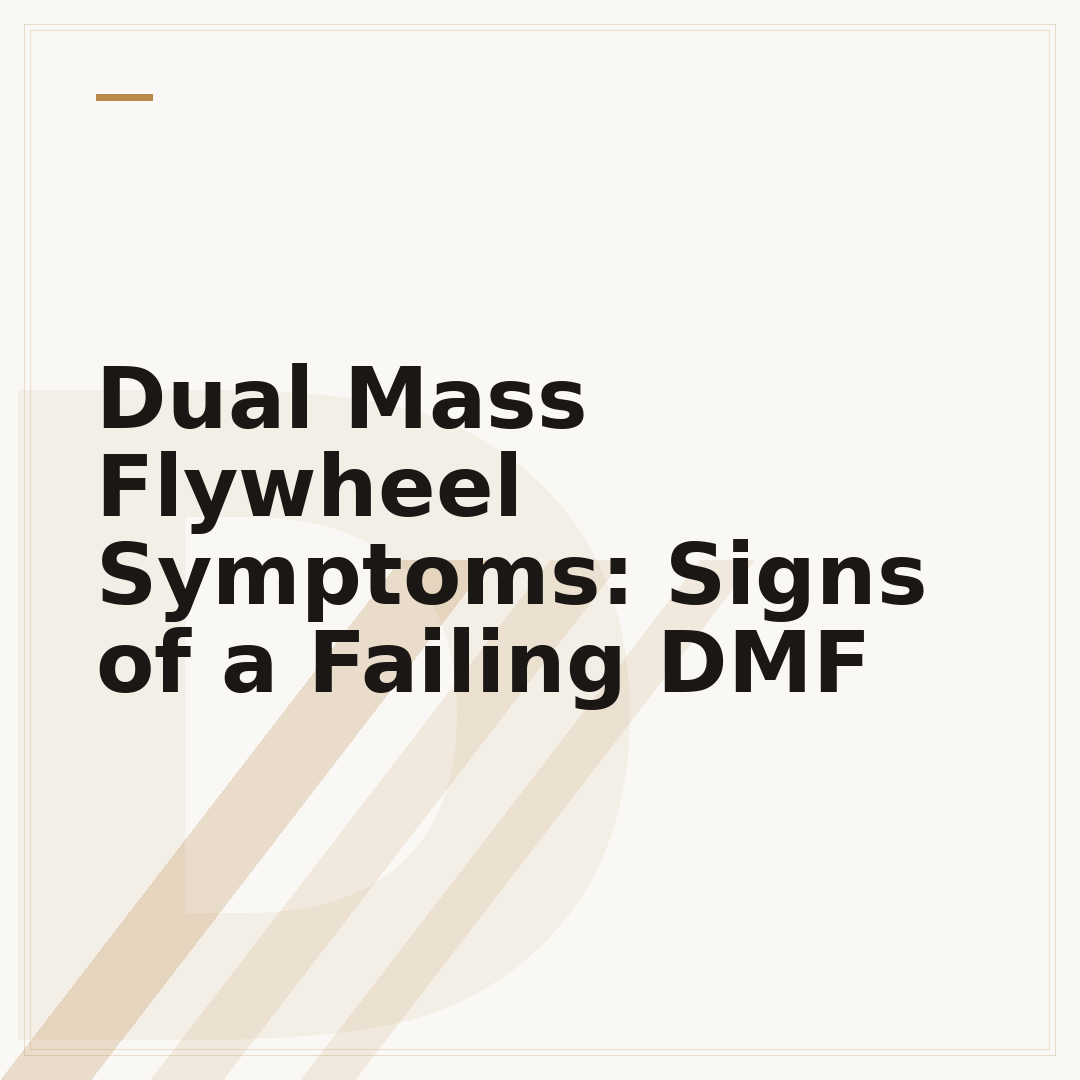 Dual Mass Flywheel Symptoms: Signs of a Failing DMF