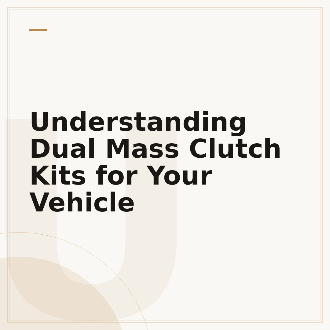 Understanding Dual Mass Clutch Kits for Your Vehicle