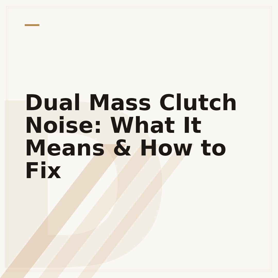 Dual Mass Clutch Noise: What It Means & How to Fix
