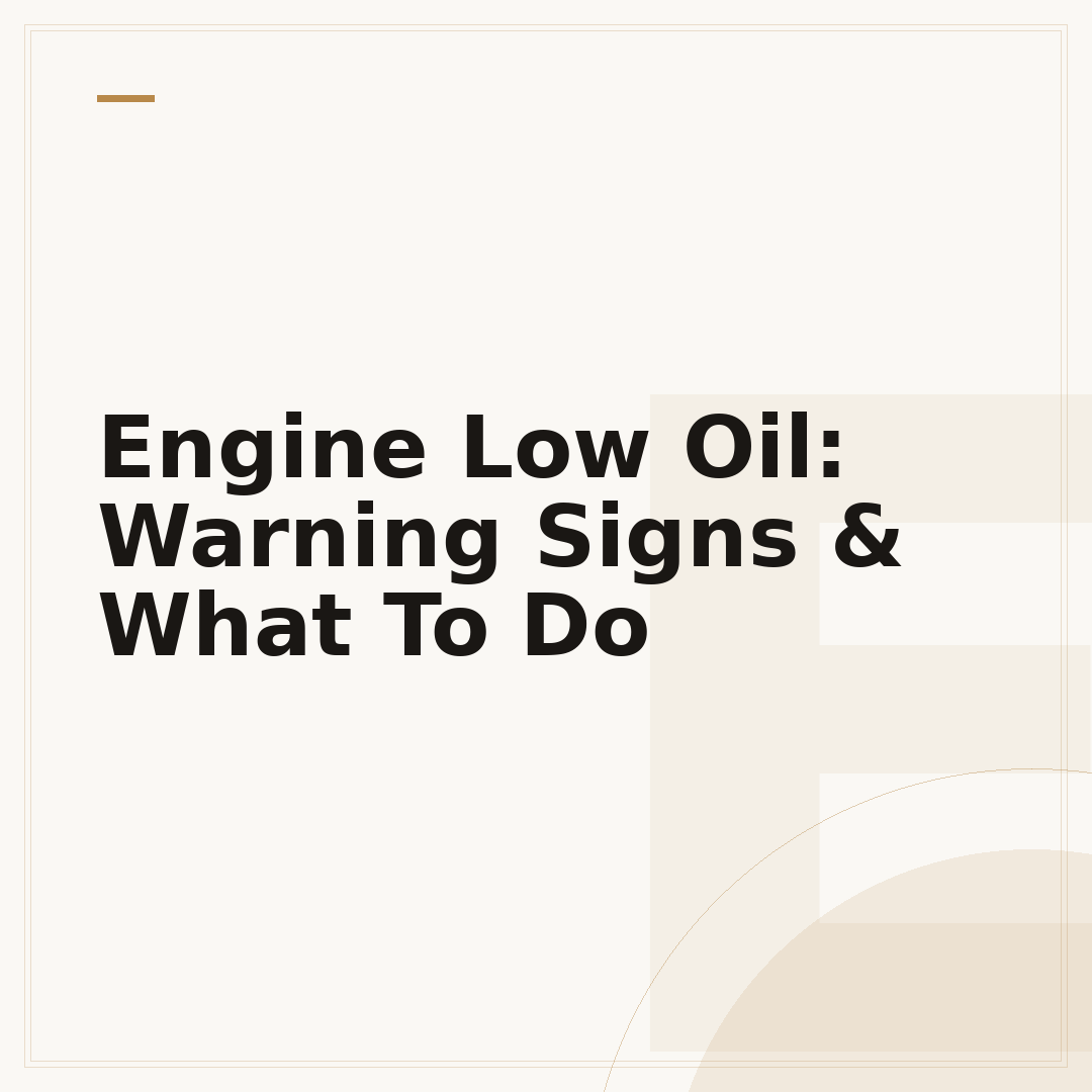 Engine Low Oil: Warning Signs & What To Do