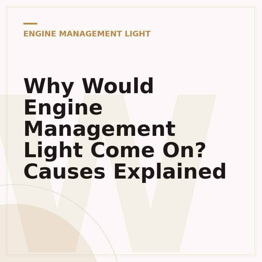 Why Would Engine Management Light Come On? Causes Explained