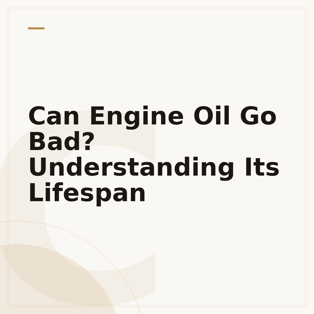 Can Engine Oil Go Bad? Understanding Its Lifespan