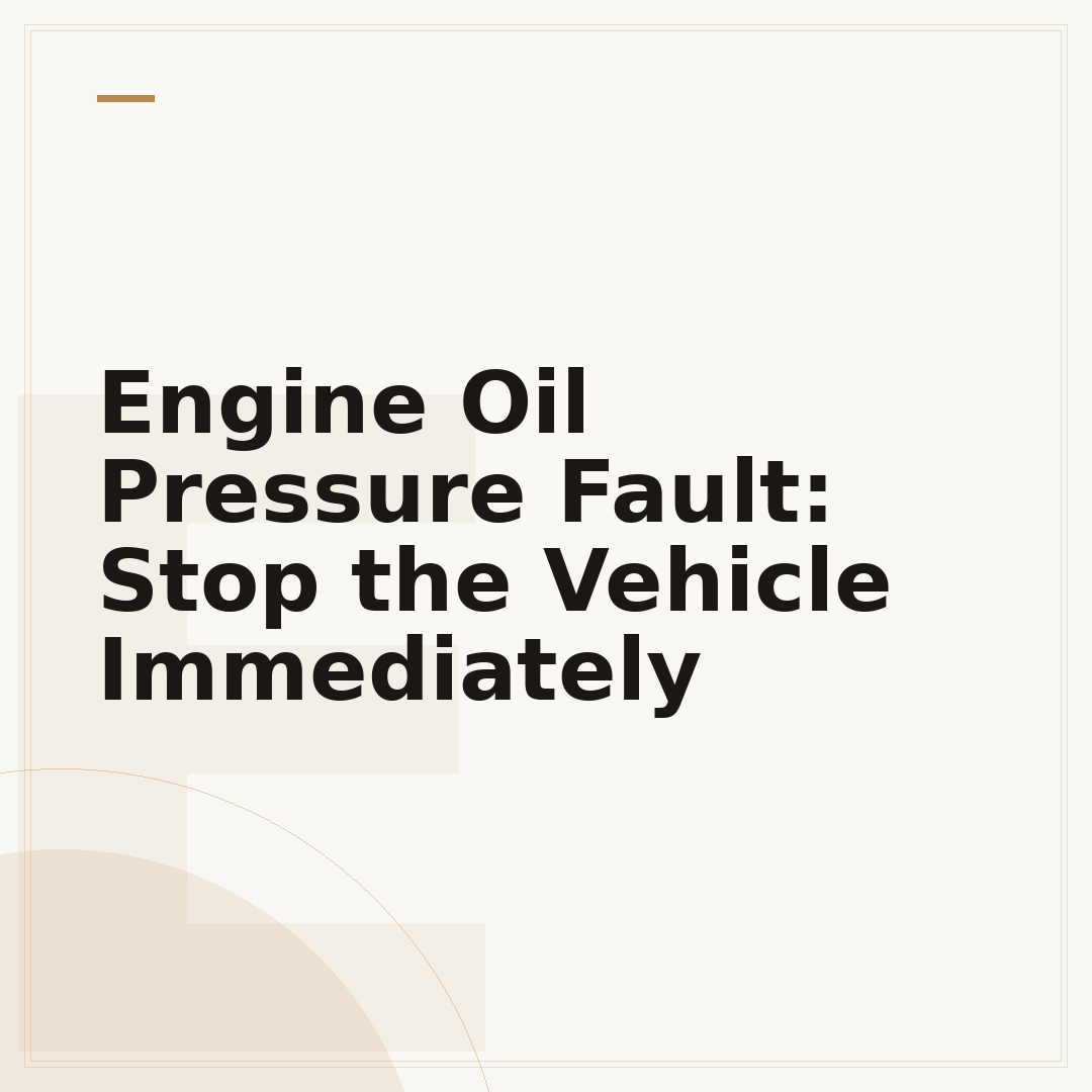 Engine Oil Pressure Fault: Stop the Vehicle Immediately