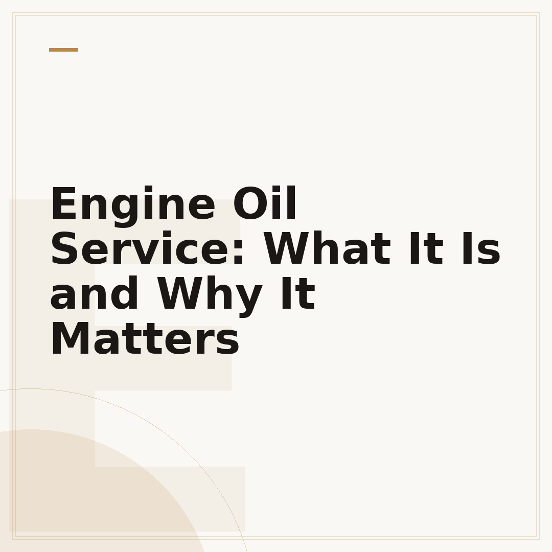 Engine Oil Service: What It Is and Why It Matters