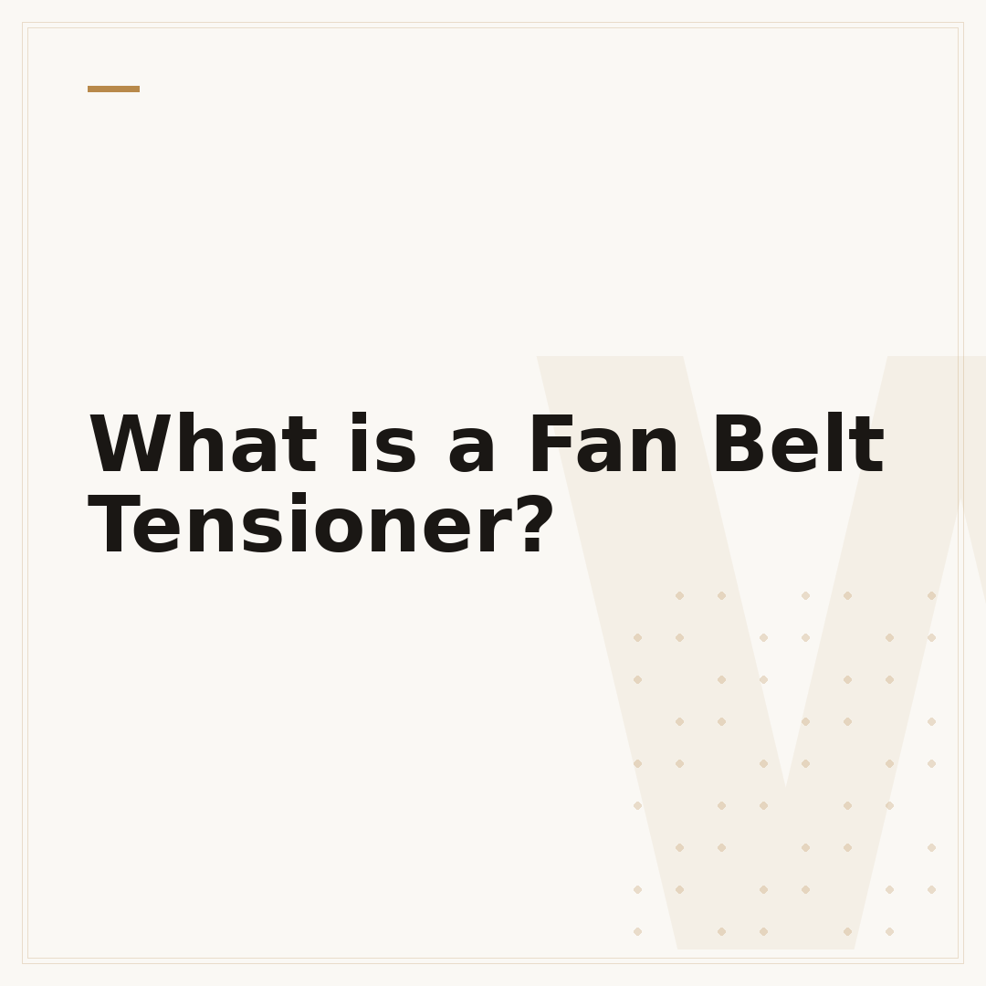 What is a Fan Belt Tensioner?