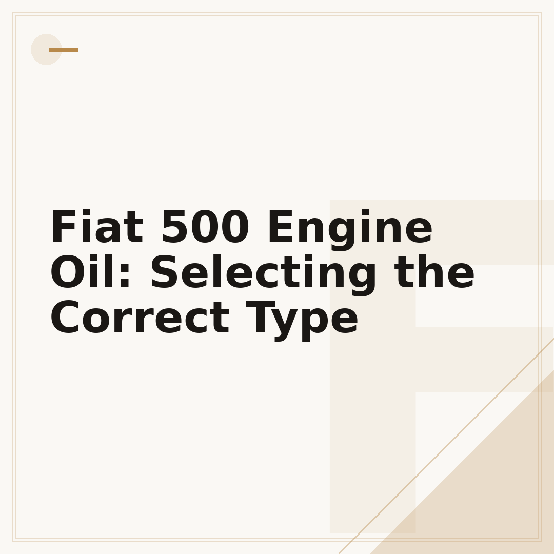 Fiat 500 Engine Oil: Selecting the Correct Type