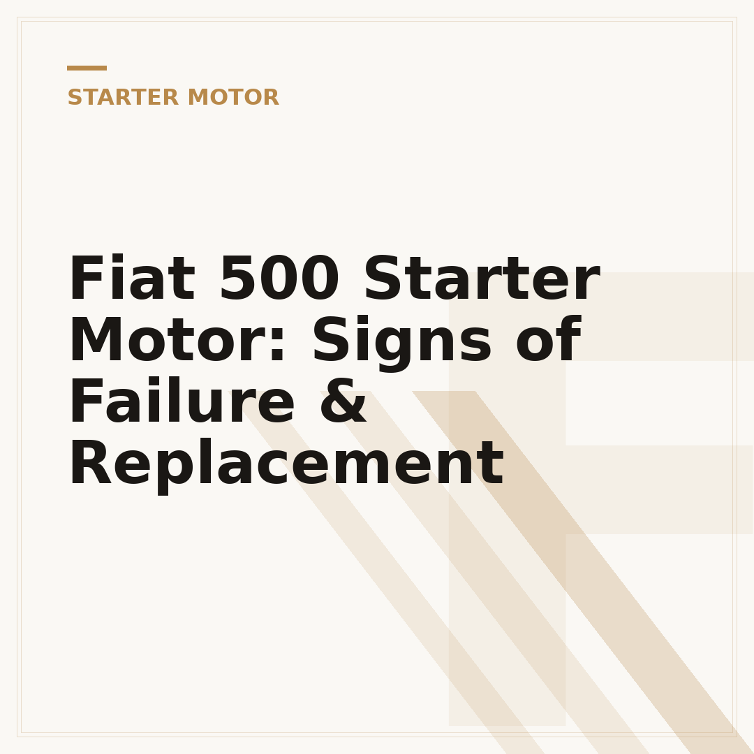 Fiat 500 Starter Motor: Signs of Failure & Replacement