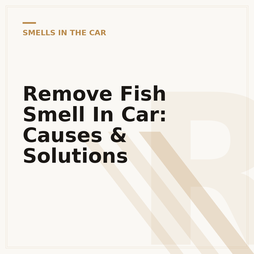 Remove Fish Smell In Car: Causes & Solutions