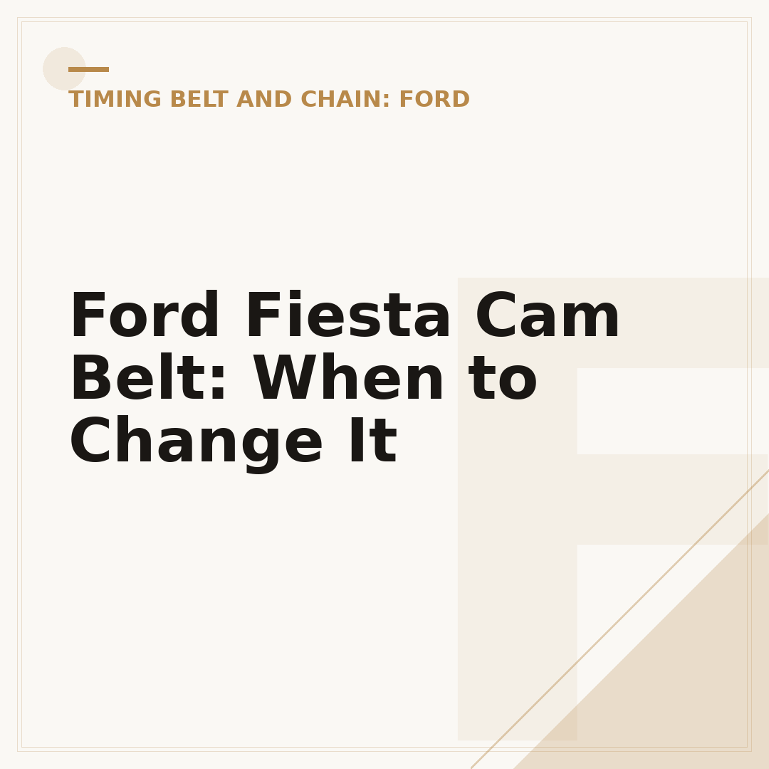 Ford Fiesta Cam Belt: When to Change It