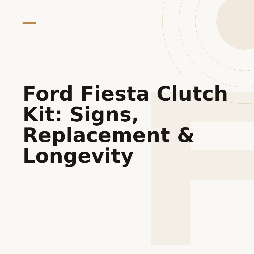 Ford Fiesta Clutch Kit: Signs, Replacement & Longevity