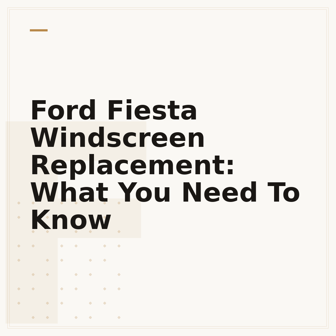 Ford Fiesta Windscreen Replacement: What You Need To Know
