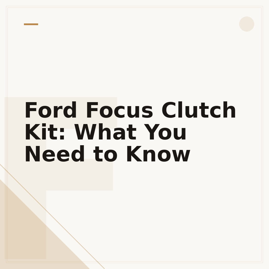 Ford Focus Clutch Kit: What You Need to Know