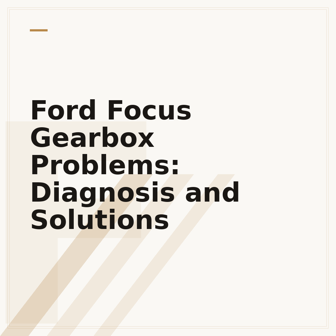 Ford Focus Gearbox Problems: Diagnosis and Solutions