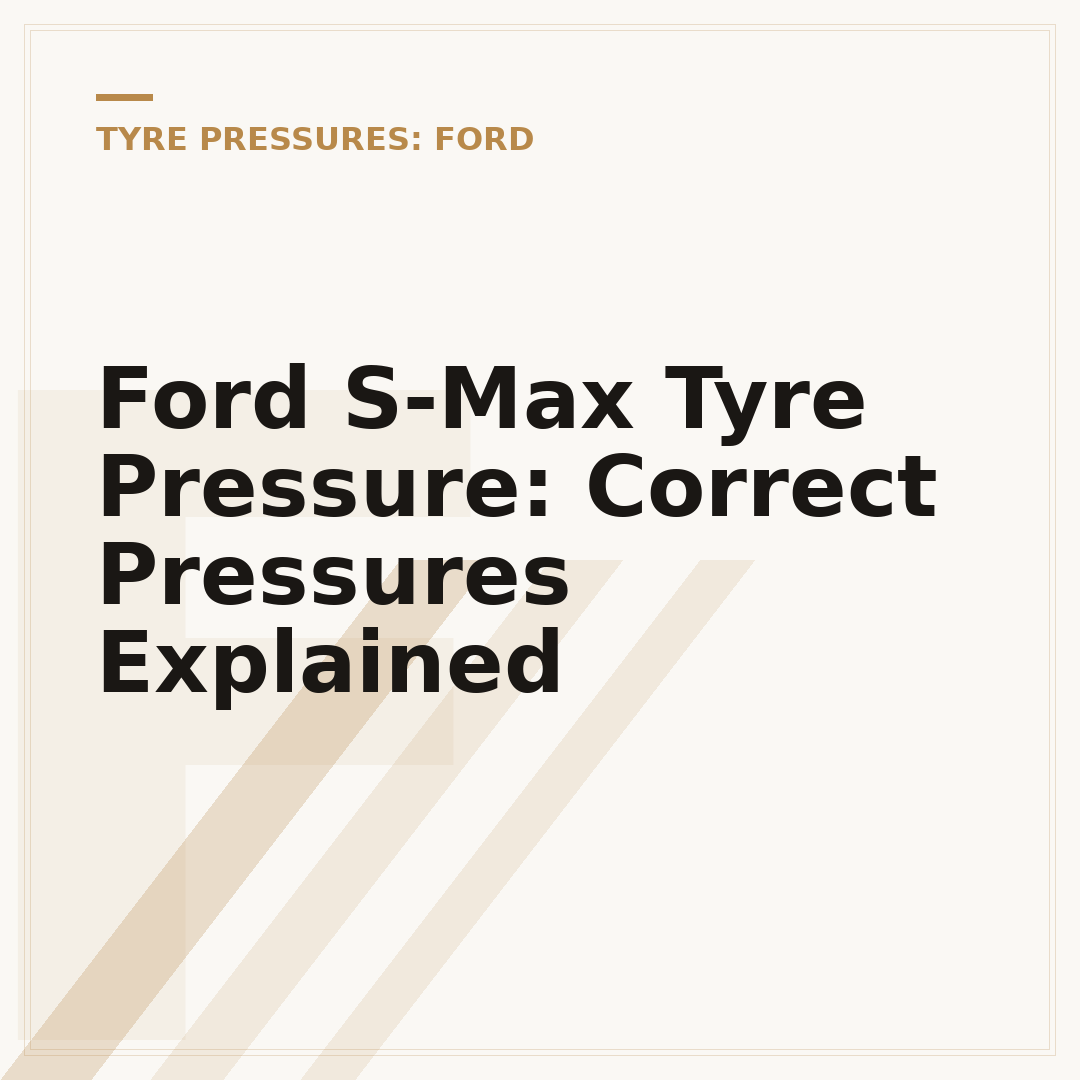Ford S-Max Tyre Pressure: Correct Pressures Explained