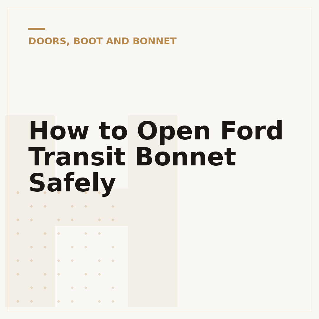 How to Open Ford Transit Bonnet Safely