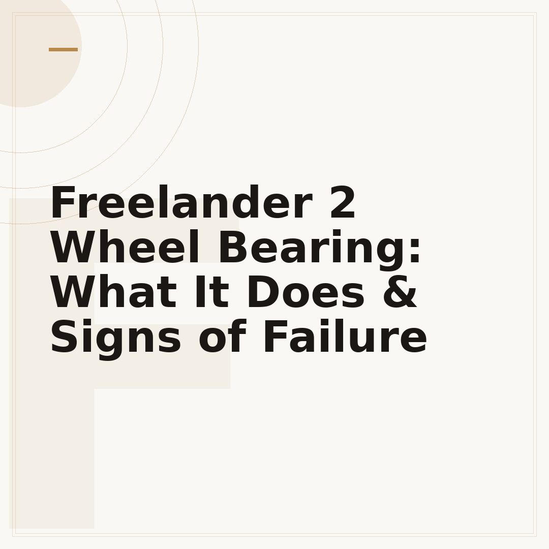 Freelander 2 Wheel Bearing: What It Does & Signs of Failure