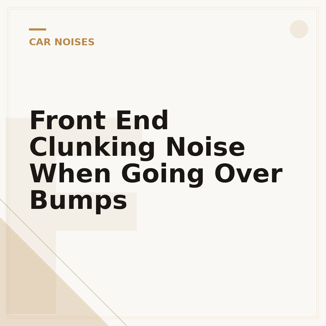 Front End Clunking Noise When Going Over Bumps