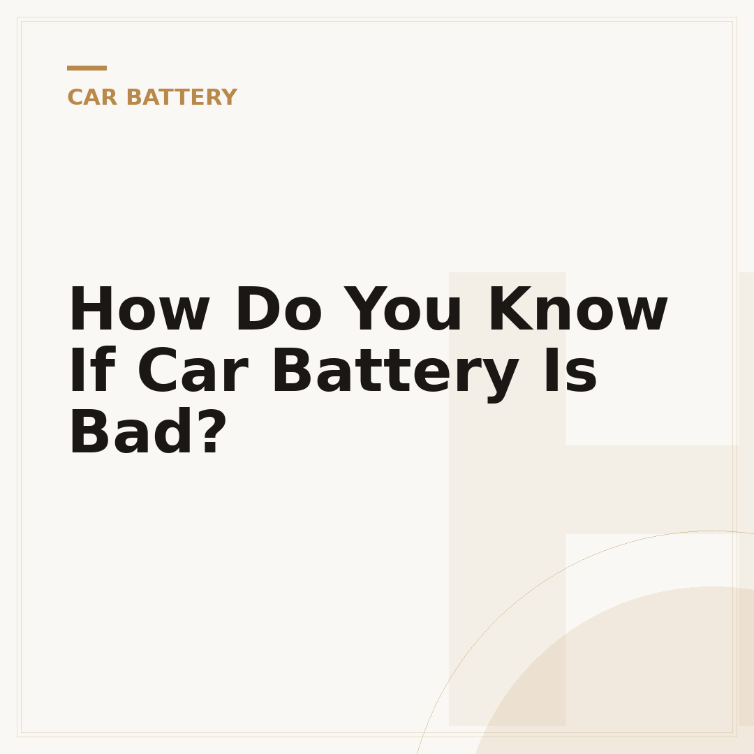 How Do You Know If Car Battery Is Bad?
