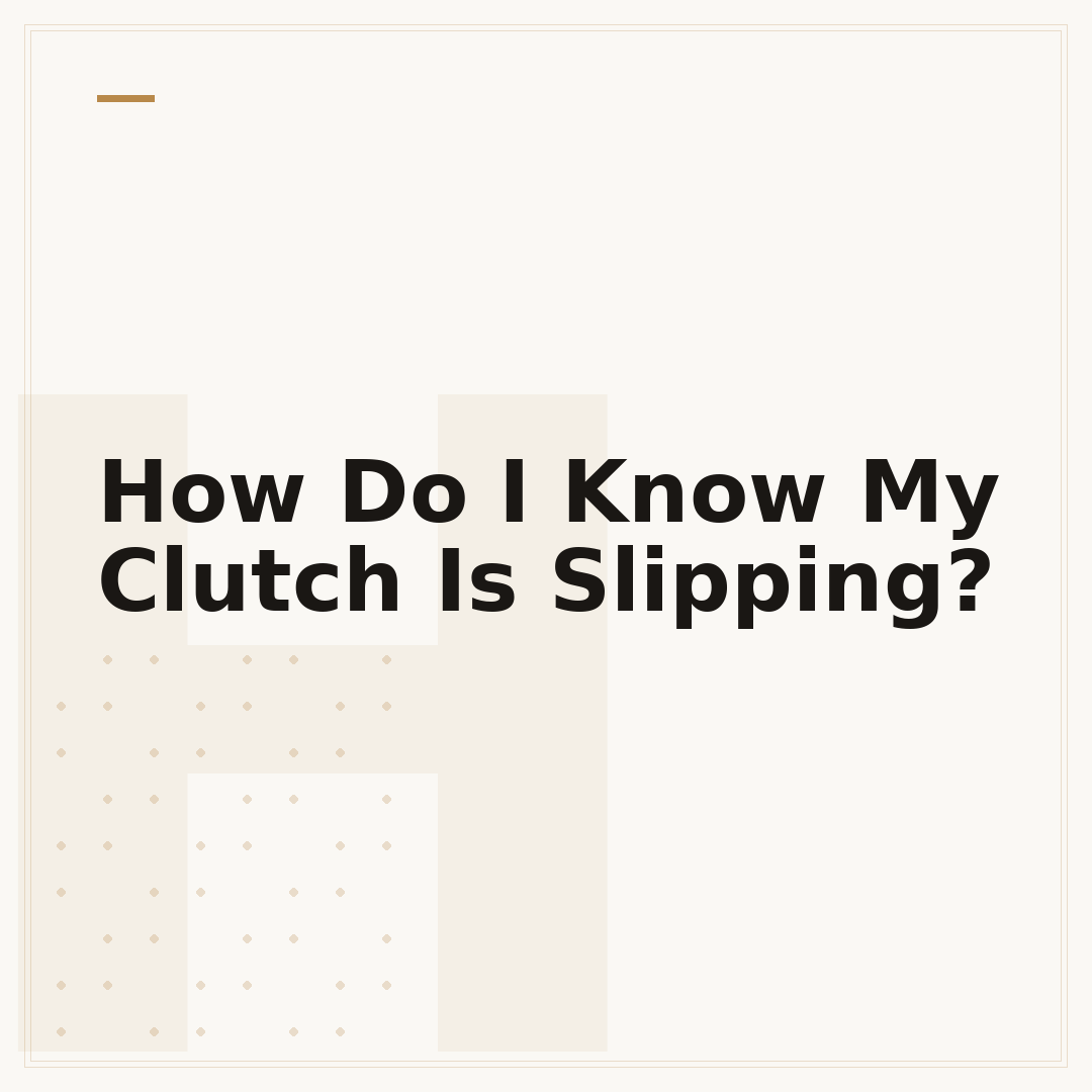 How Do I Know My Clutch Is Slipping?