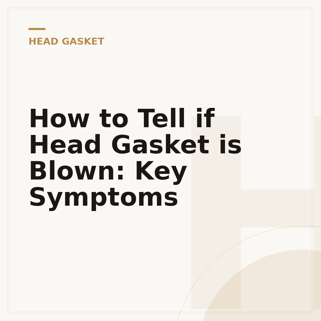 How to Tell if Head Gasket is Blown: Key Symptoms