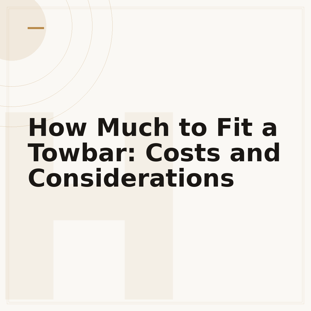 How Much to Fit a Towbar: Costs and Considerations