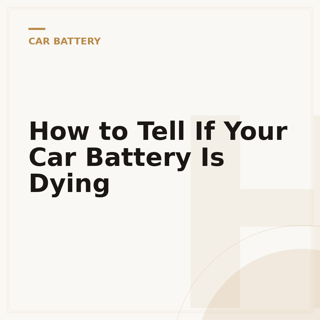 How to Tell If Your Car Battery Is Dying