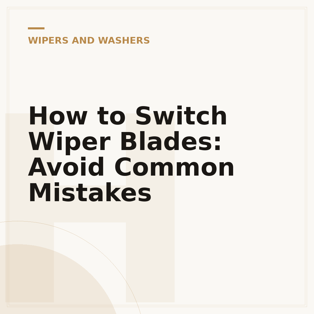 How to Switch Wiper Blades: Avoid Common Mistakes
