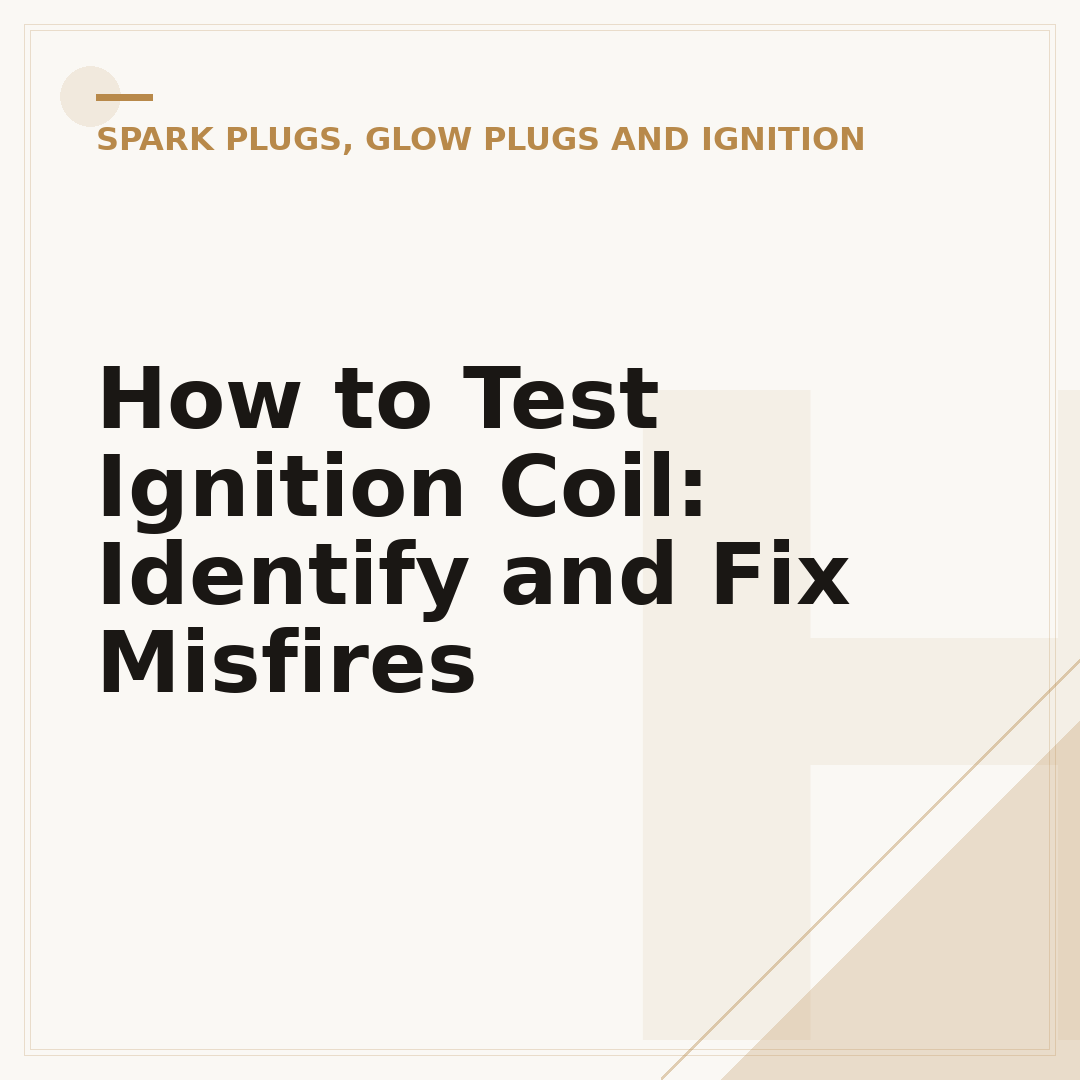 How to Test Ignition Coil: Identify and Fix Misfires