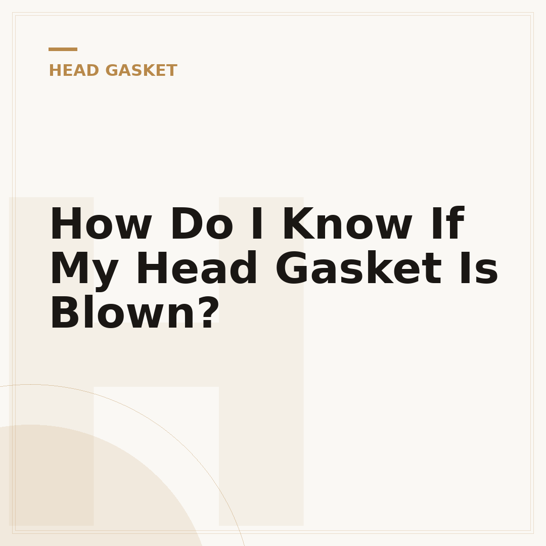 How Do I Know If My Head Gasket Is Blown?