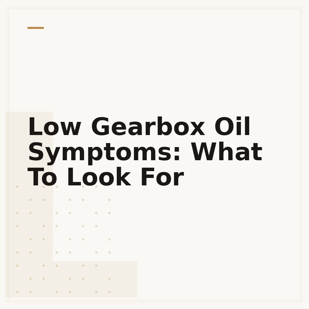 Low Gearbox Oil Symptoms: What To Look For
