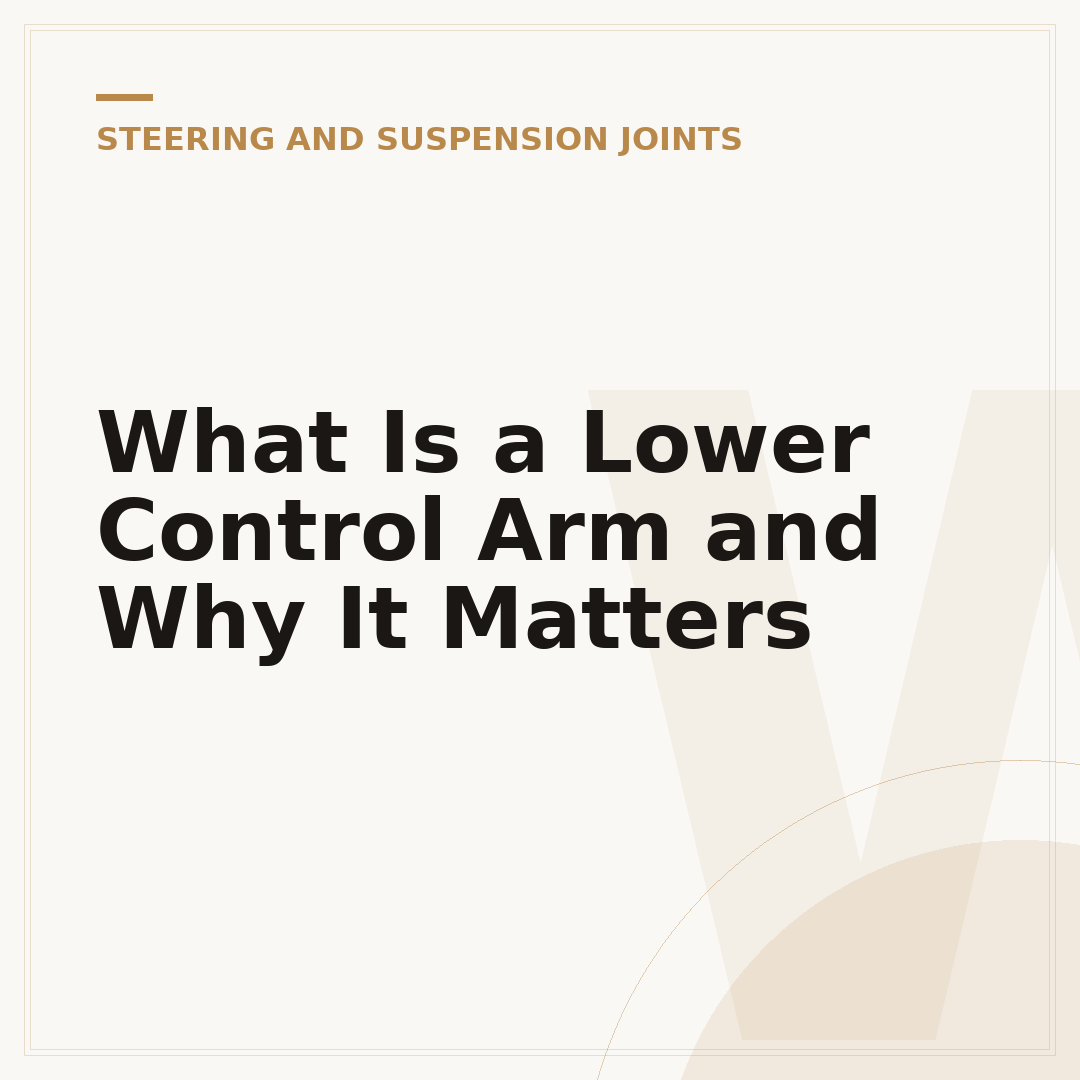 What Is a Lower Control Arm and Why It Matters