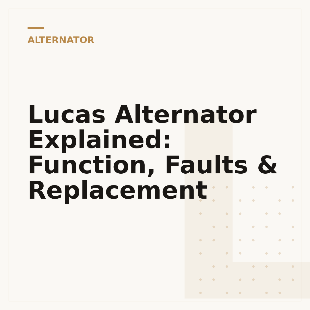Lucas Alternator Explained: Function, Faults & Replacement
