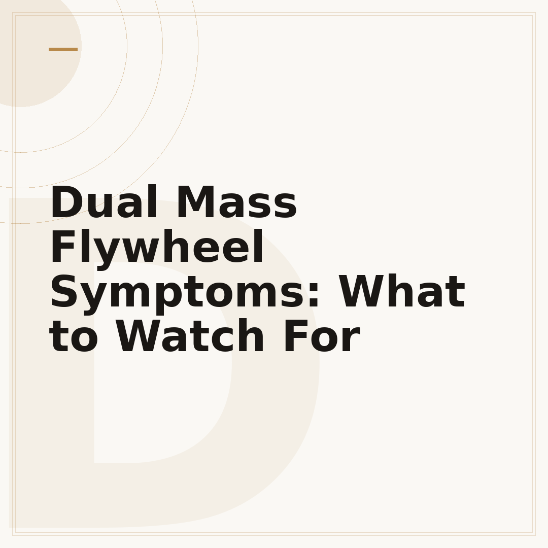 Dual Mass Flywheel Symptoms: What to Watch For