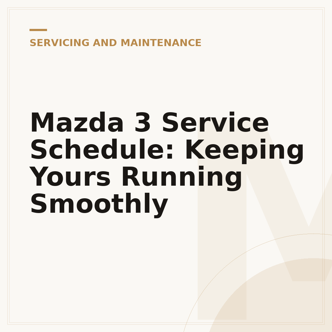 Mazda 3 Service Schedule: Keeping Yours Running Smoothly