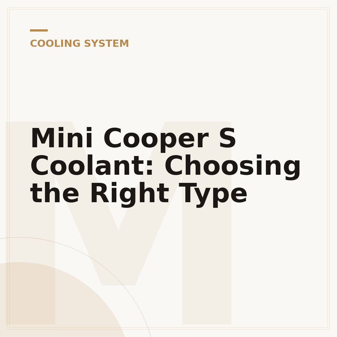 Mini Cooper S Coolant: Choosing the Right Type