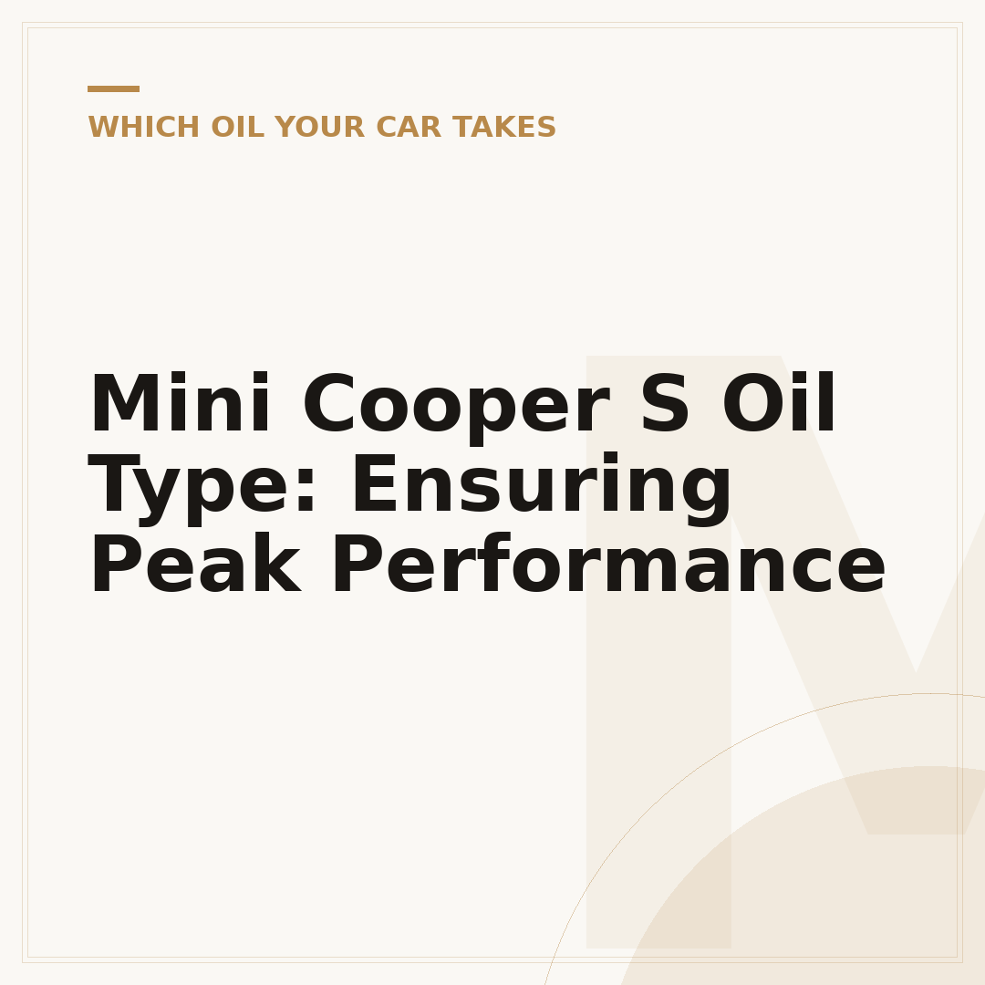 Mini Cooper S Oil Type: Ensuring Peak Performance