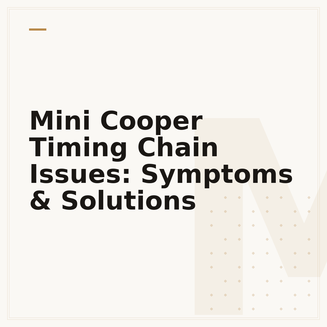 Mini Cooper Timing Chain Issues: Symptoms & Solutions