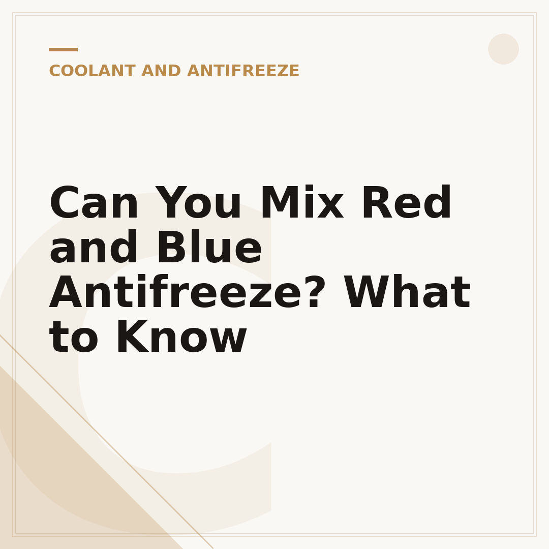 Can You Mix Red and Blue Antifreeze? What to Know