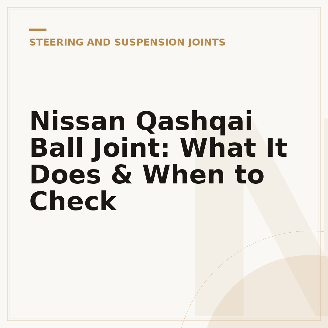 Nissan Qashqai Ball Joint: What It Does & When to Check