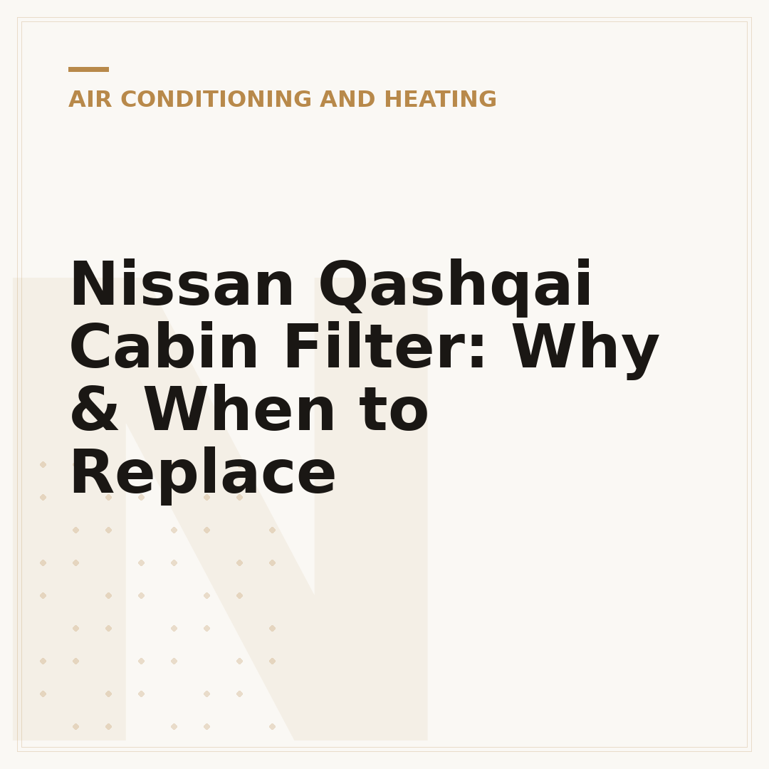 Nissan Qashqai Cabin Filter: Why & When to Replace