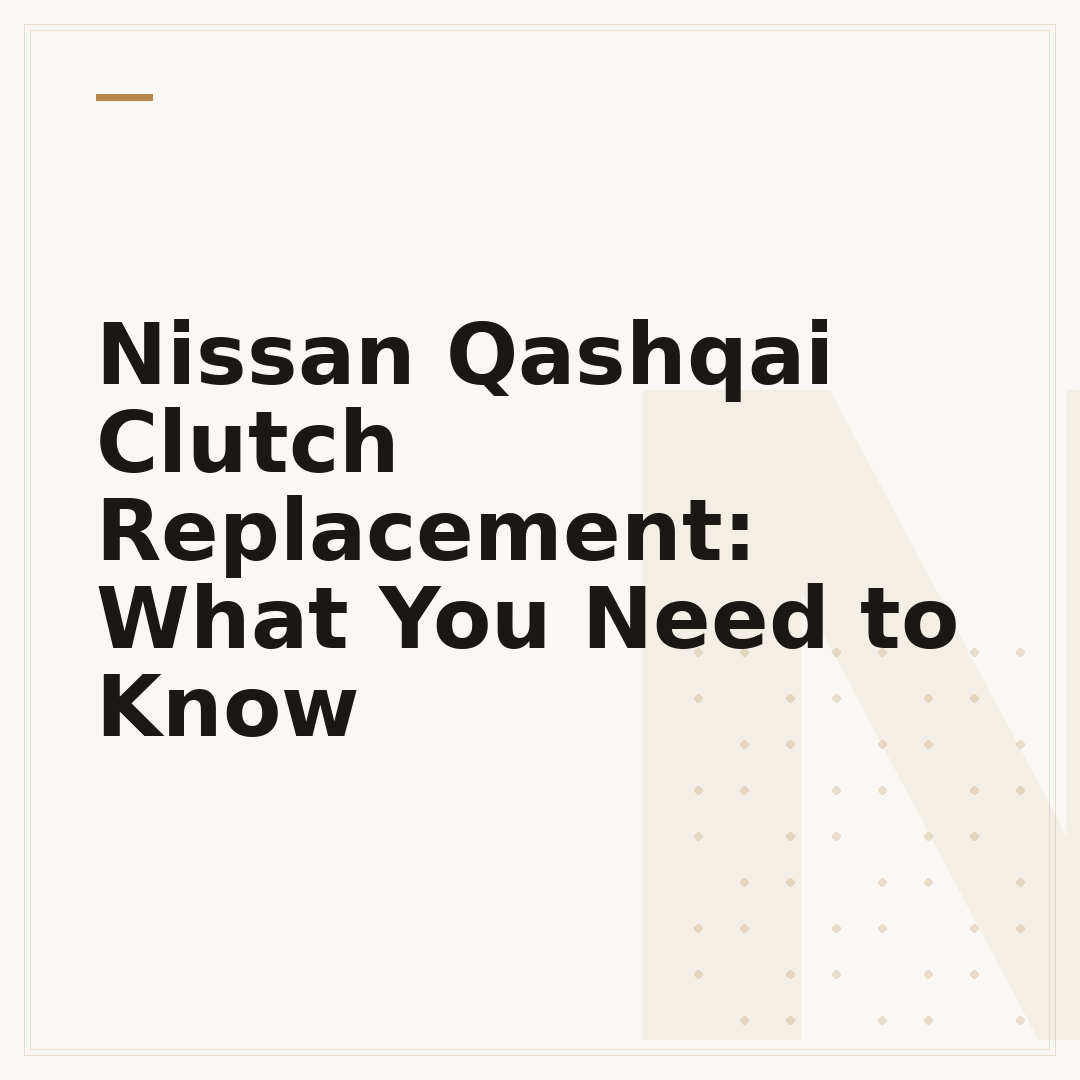 Nissan Qashqai Clutch Replacement: What You Need to Know