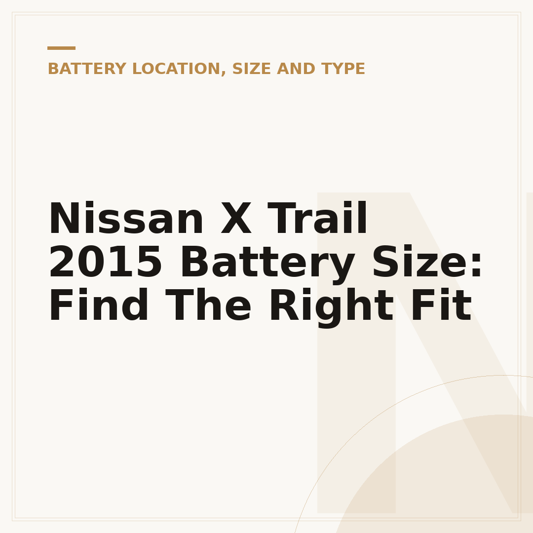 Nissan X Trail 2015 Battery Size: Find The Right Fit