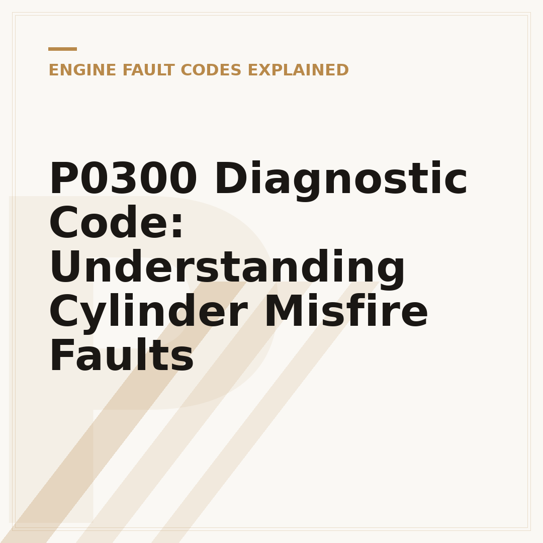 P0300 Diagnostic Code: Understanding Cylinder Misfire Faults