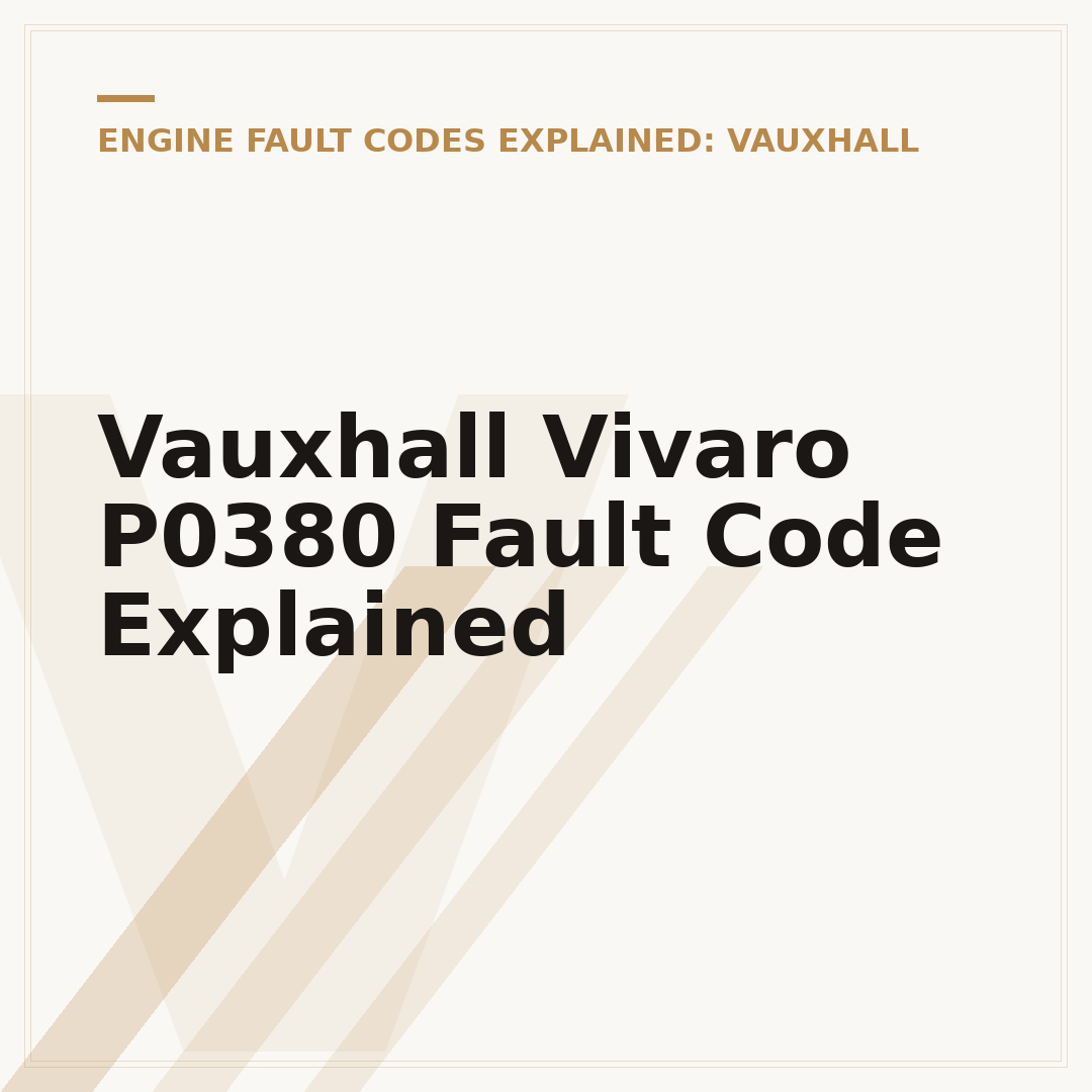 Vauxhall Vivaro P0380 Fault Code Explained