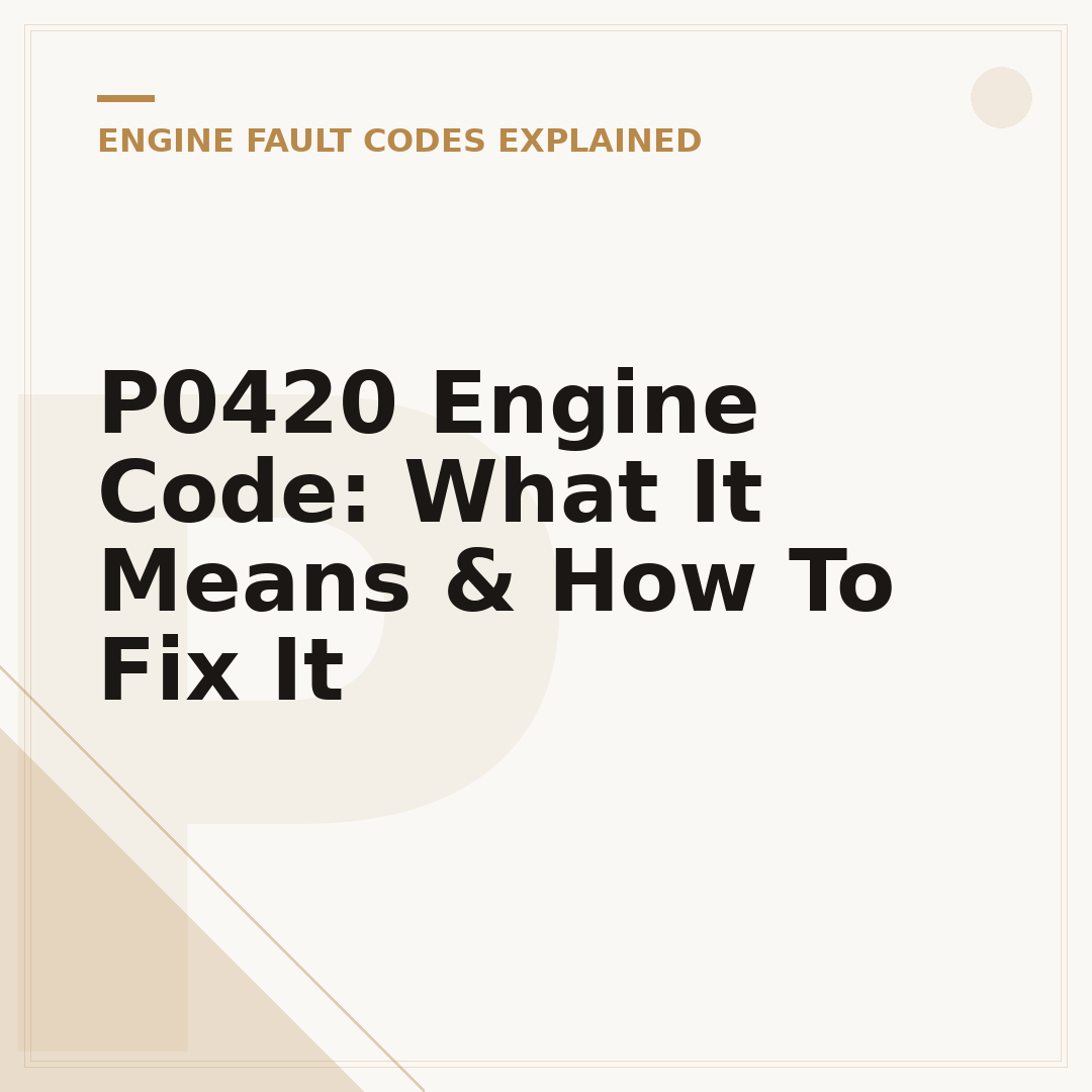 P0420 Engine Code: What It Means & How To Fix It