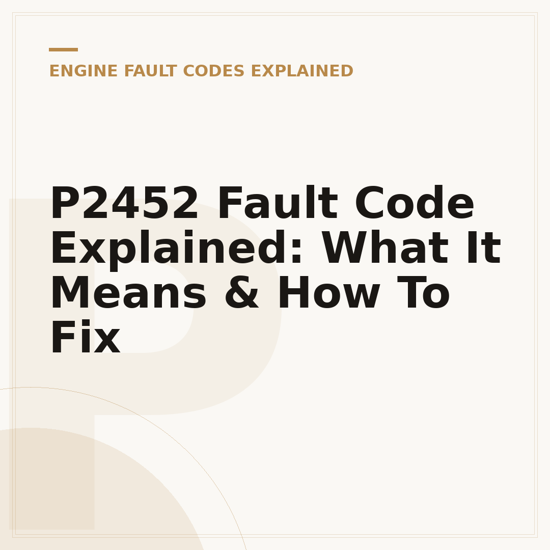 P2452 Fault Code Explained: What It Means & How To Fix