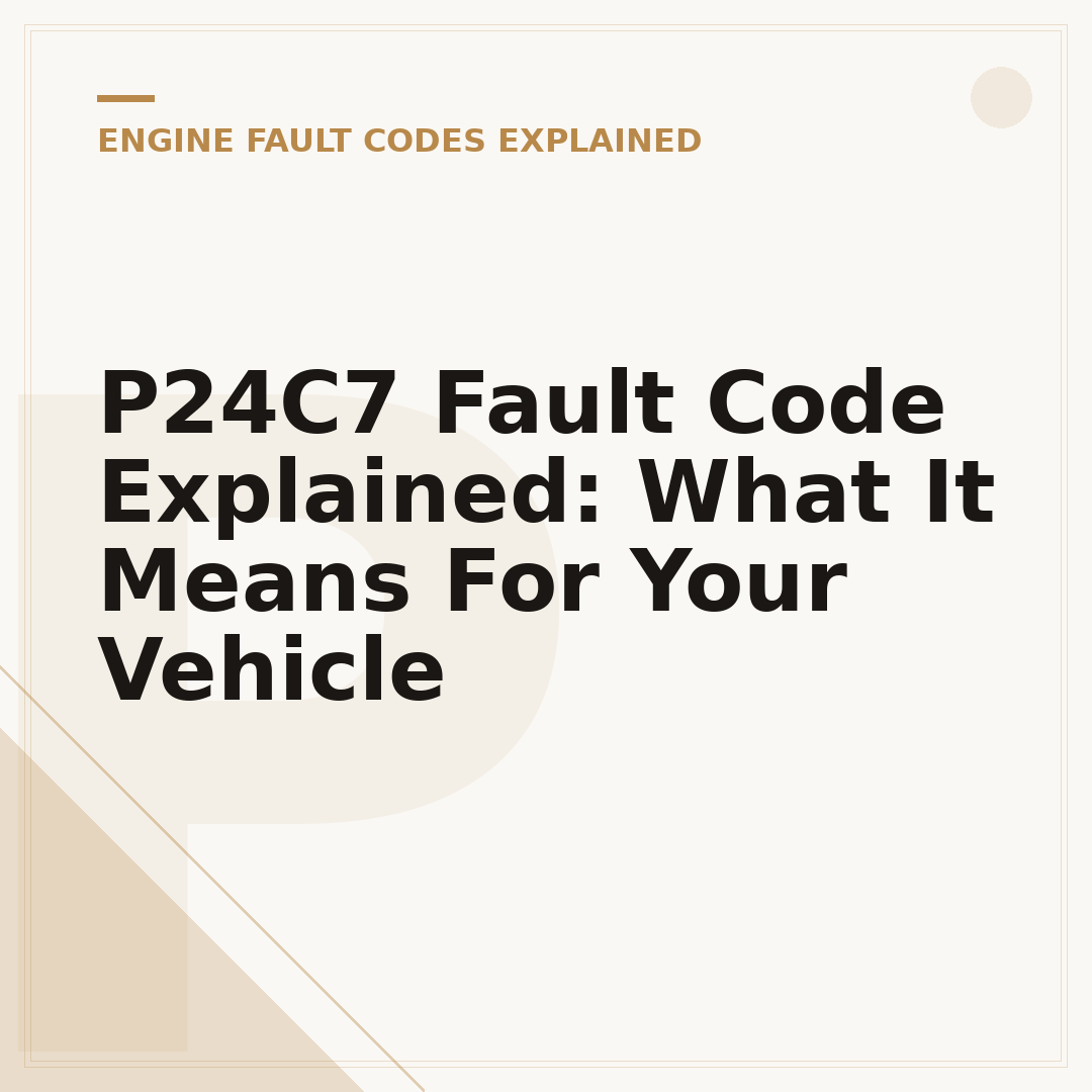 P24C7 Fault Code Explained: What It Means For Your Vehicle
